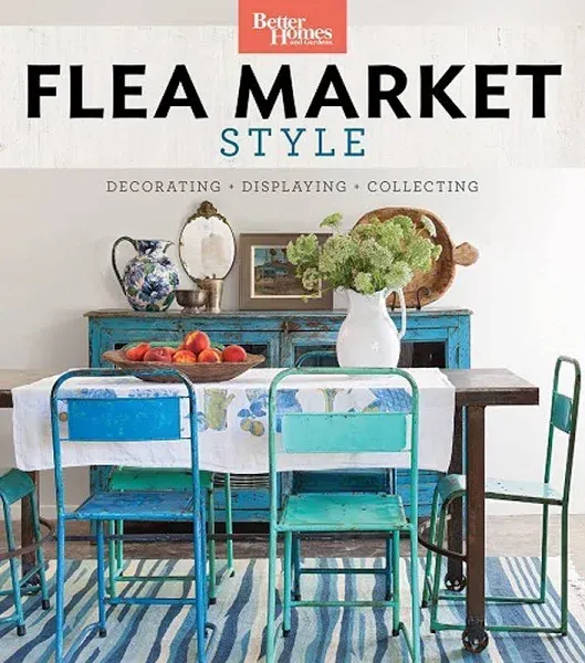 Better Homes and Gardens Flea Market Style: Fresh Ideas for Your Vintage Finds [Book]